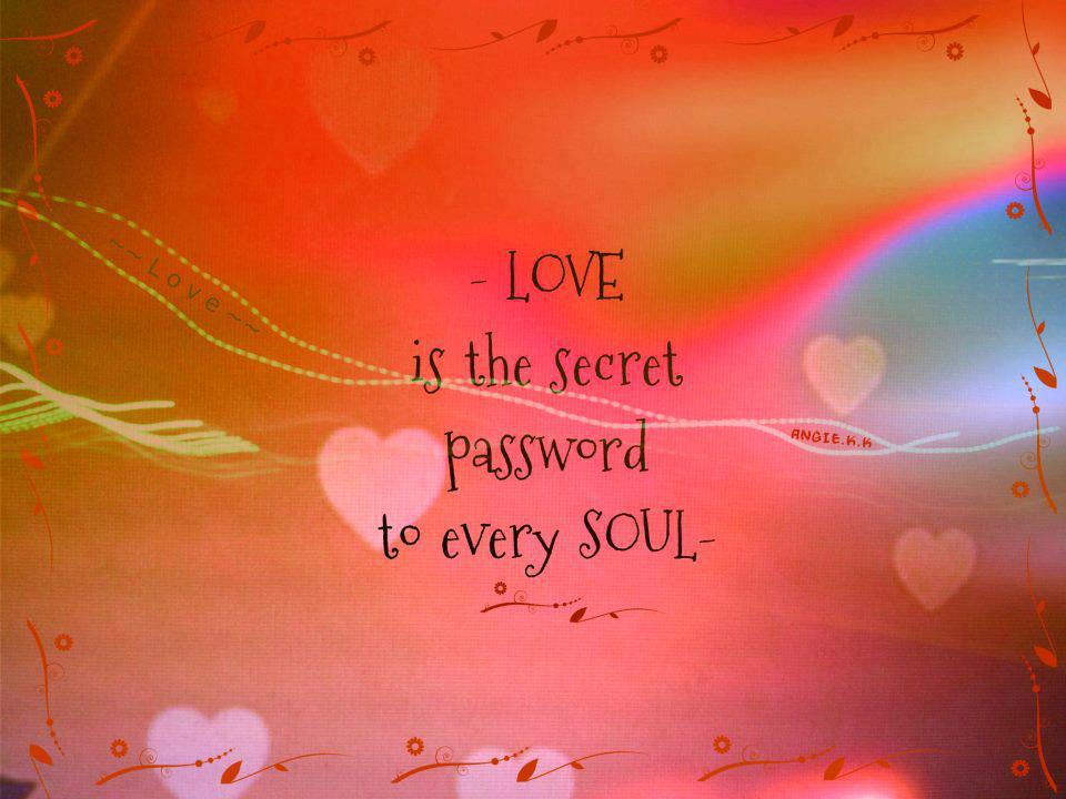 Love is the Secret password to every Soul