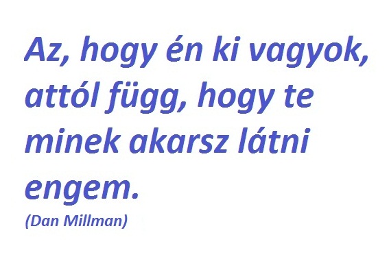 az--hogy-en-ki-vagyok--attol-fugg--hogy-te-minek-akarsz-latni