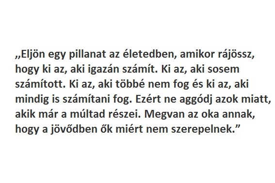 eljon-az-eletedben-a-pillanat--amikor-rajossz--hogy-ki-szamit-igazan
