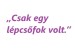 csak-egy-lepcsofok-volt