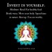 Invest in yourself. Meditate. Read. Eat healthy food. Drink water.
